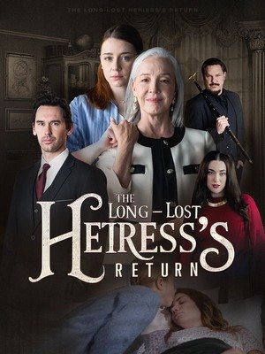 The Long Lost Heiress Returns: Drama, Mystery, and Redemption in One Powerful Series
